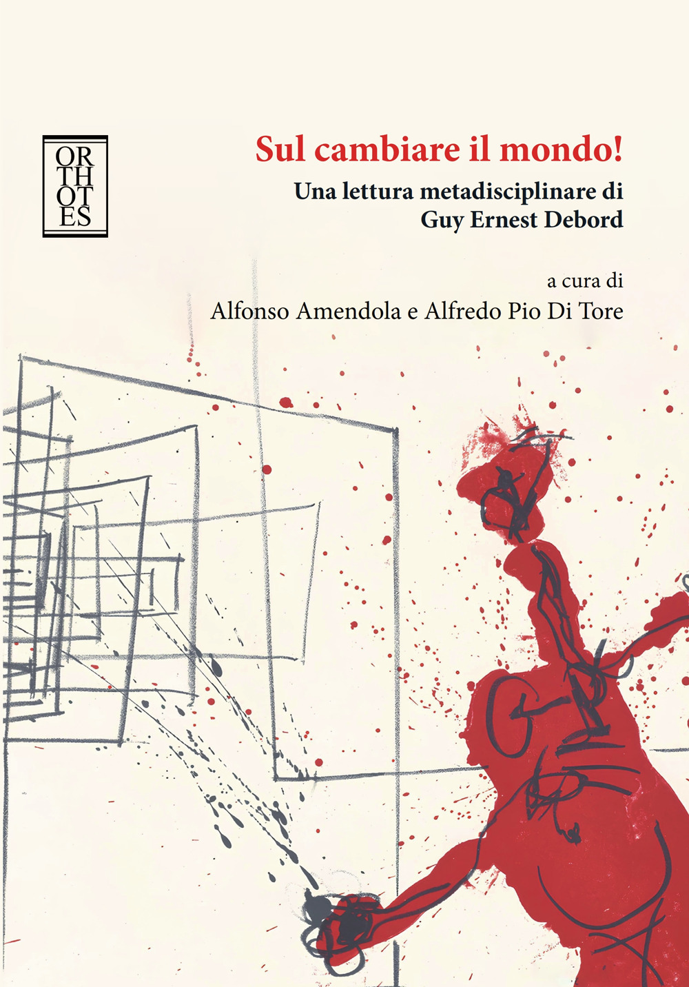 SUL CAMBIARE IL MONDO! UNA LETTURA METADISCIPLINARE DI GUY ERNEST DEBORD