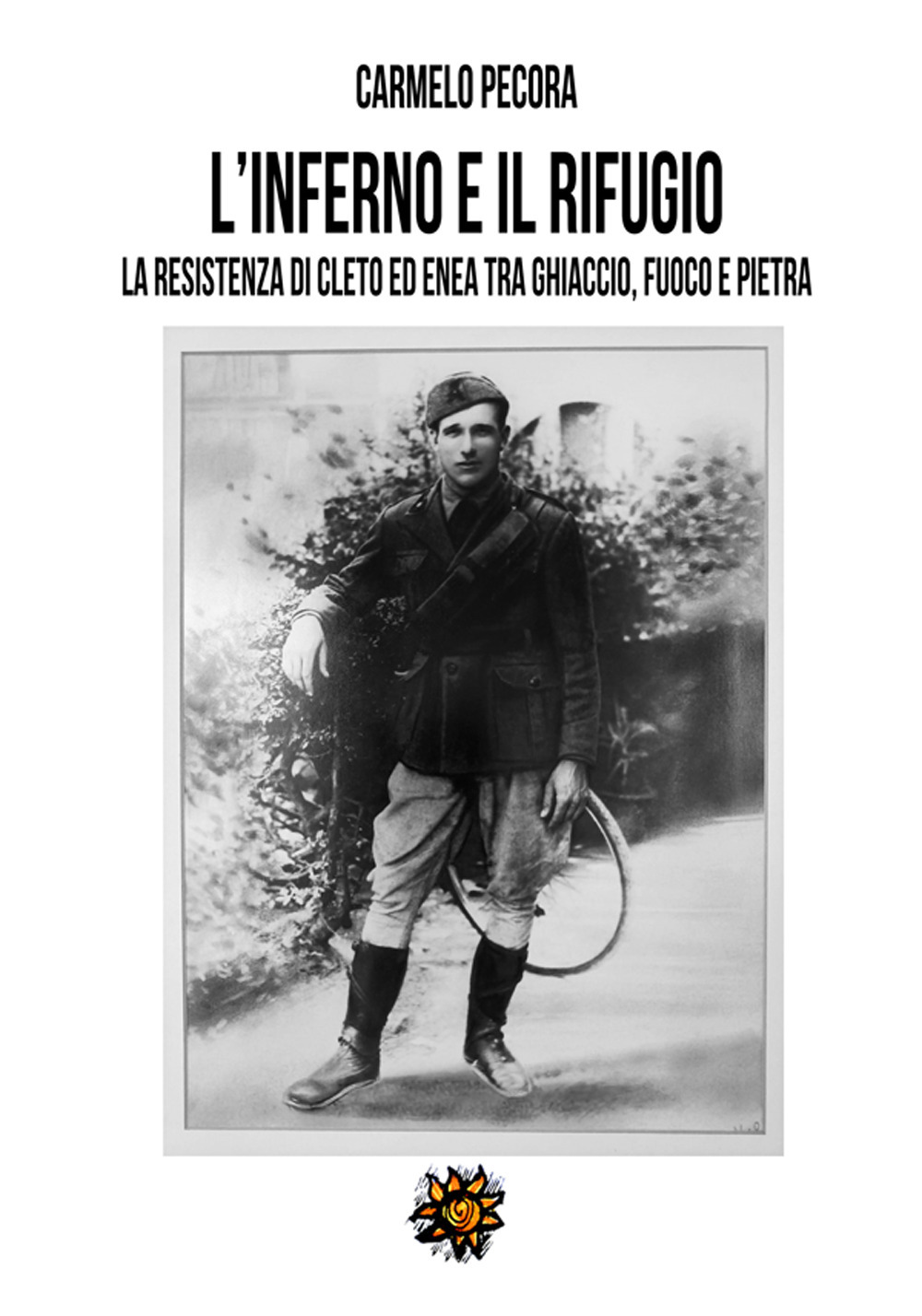 INFERNO E IL RIFUGIO. LA RESISTENZA DI CLETO ED ENEA TRA GHIACCIO, FUOCO E PIETRA (L’)
