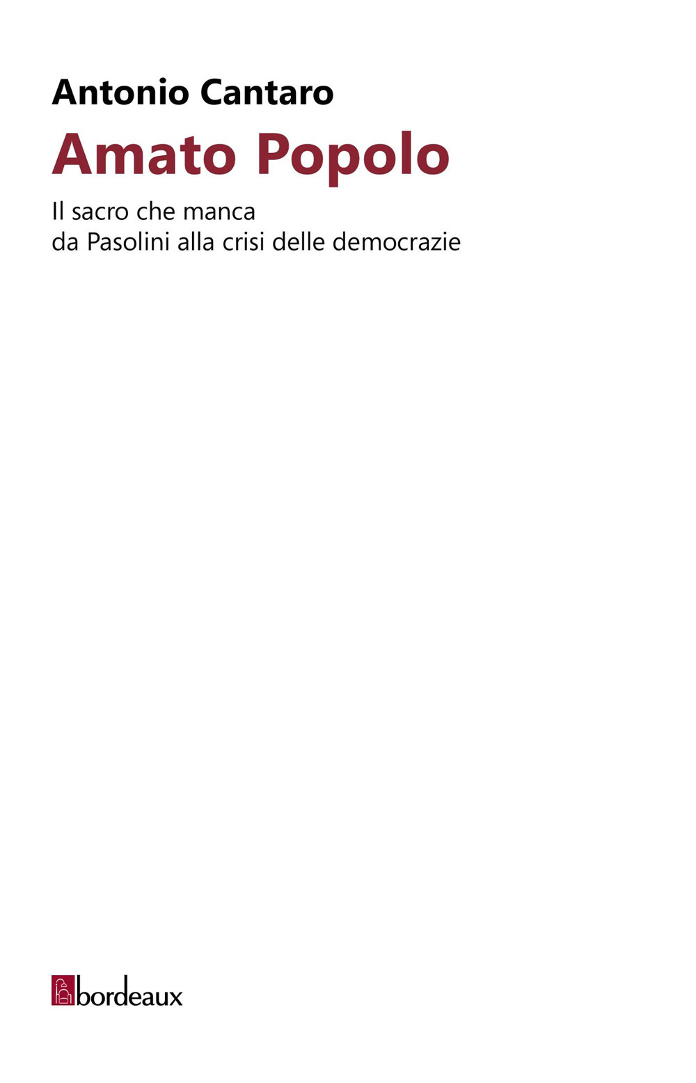 AMATO POPOLO. IL SACRO CHE MANCA DA PASOLINI ALLA CRISI DELLE DEMOCRAZIE