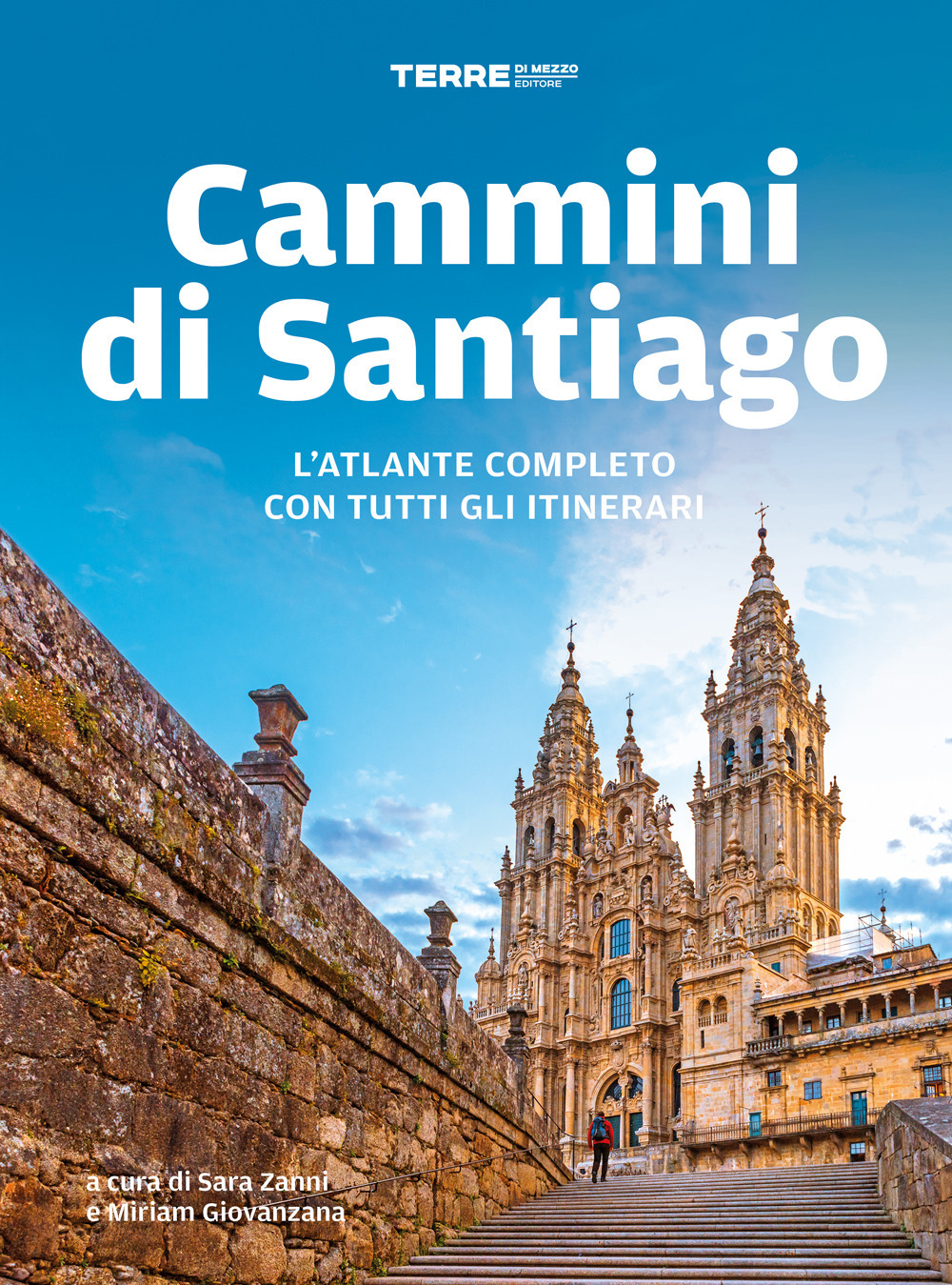 CAMMINI DI SANTIAGO. L’ATLANTE COMPLETO CON TUTTI GLI ITINERARI