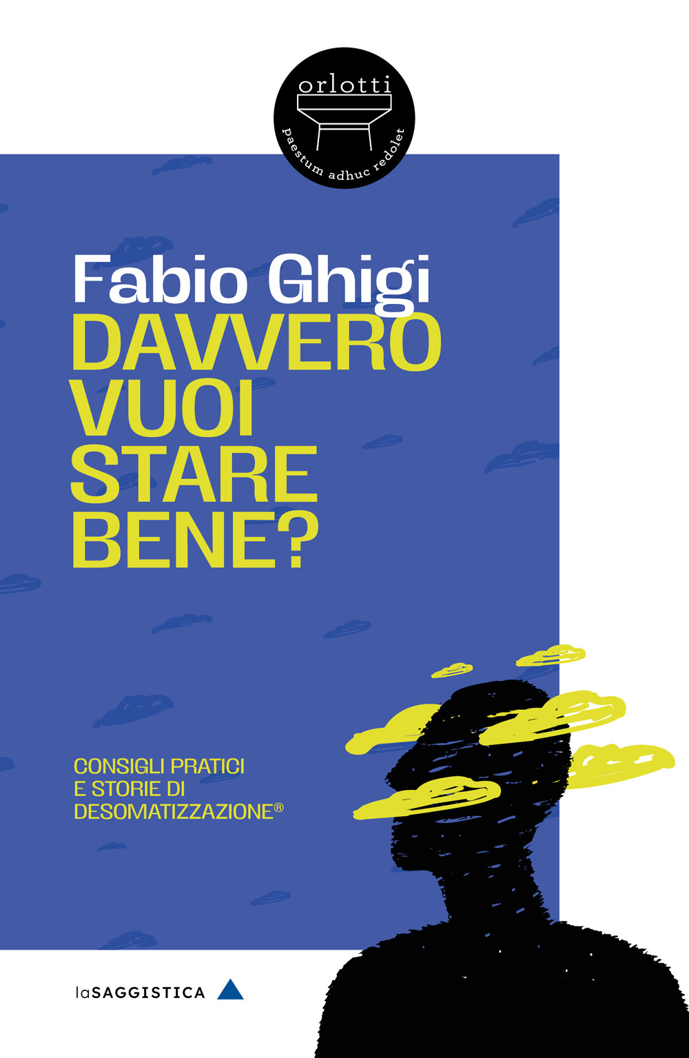 DAVVERO VUOI STARE BENE? CONSIGLI PRATICI E STORIE DI DESOMATIZZAZIONE®. NUOVA EDIZ.