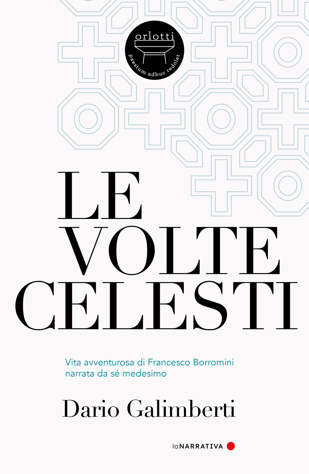 VOLTE CELESTI. VITA AVVENTUROSA DI FRANCESCO BORROMINI NARRATA DA SÉ MEDESIMO (LE)
