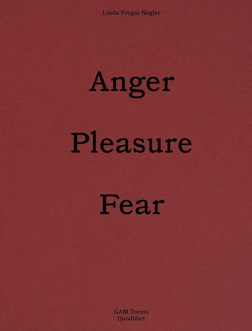 LINDA FREGNI NAGLER. ANGER/PLEASURE/FEAR. EDIZ. ITALIANA E INGLESE