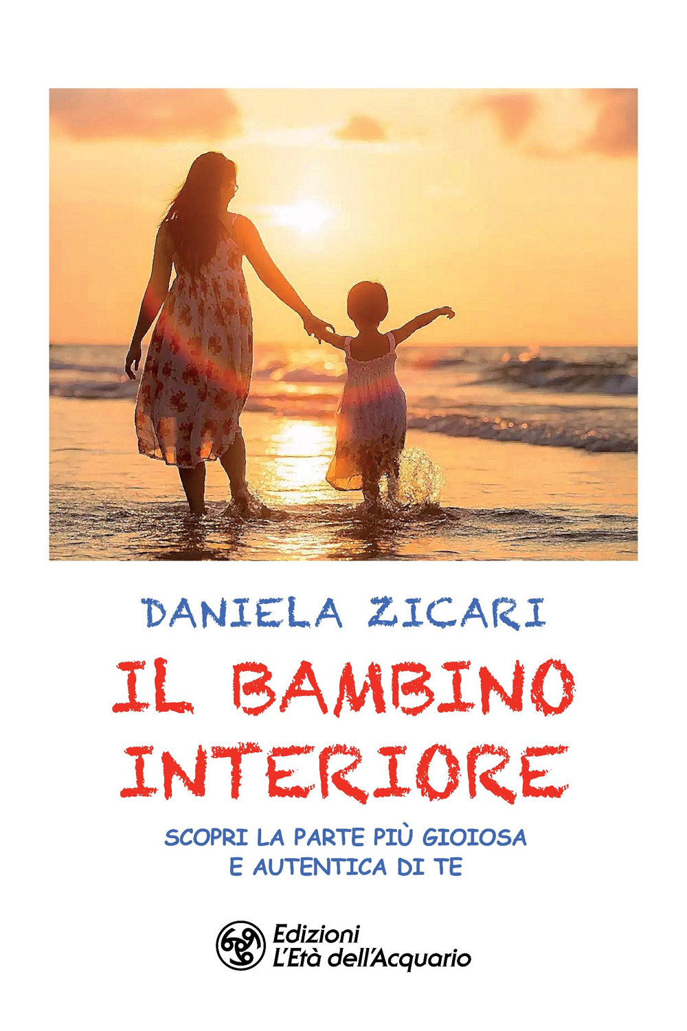 BAMBINO INTERIORE. SCOPRI LA PARTE PIÙ GIOIOSA E AUTENTICA DI TE (IL)