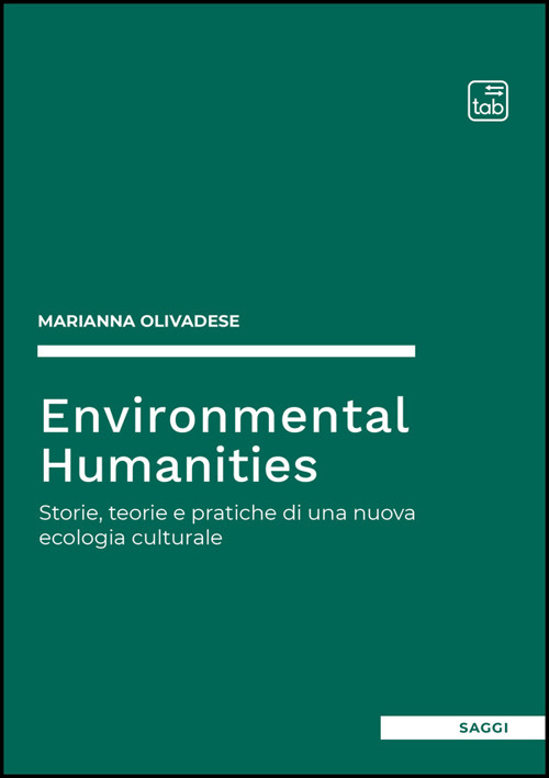 ENVIRONMENTAL HUMANITIES. STORIE, TEORIE E PRATICHE DI UNA NUOVA ECOLOGIA CULTURALE