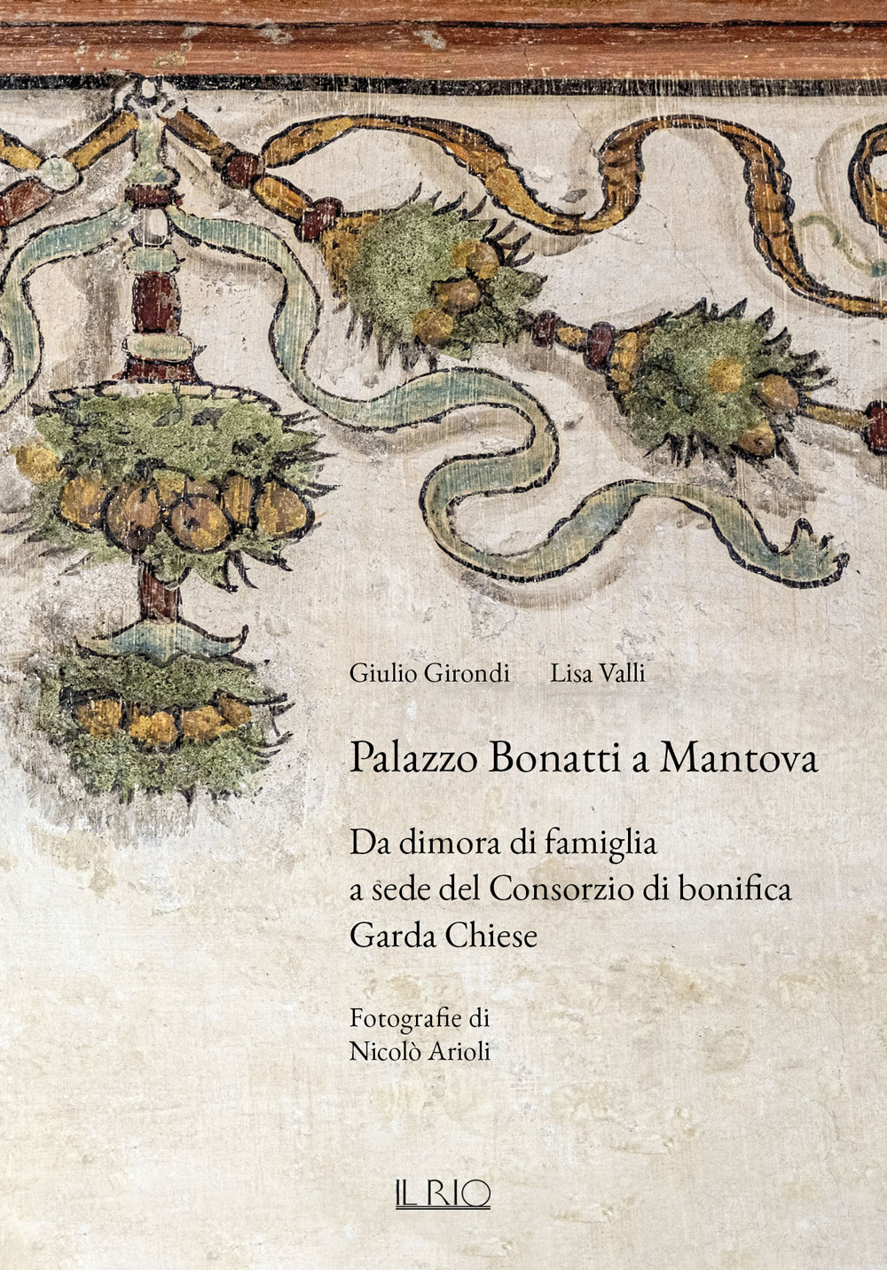 PALAZZO BONATTI A MANTOVA. DA DIMORA DI FAMIGLIA A SEDE DEL CONSORZIO DI BONIFICA GARDA CHIESE. EDIZ. ILLUSTRATA