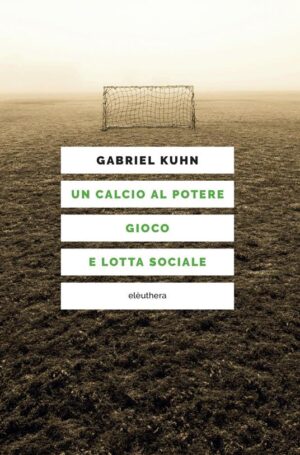 CALCIO AL POTERE. GIOCO E LOTTA SOCIALE (UN)