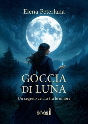 GOCCIA DI LUNA. UN SEGRETO CELATO TRA LE OMBRE
