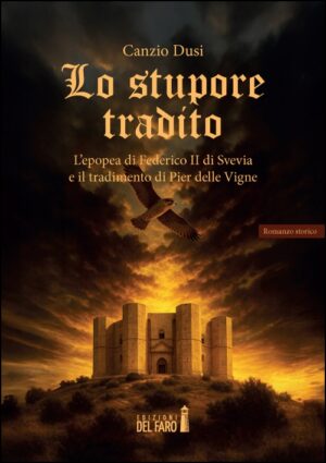 STUPORE TRADITO. L’EPOPEA DI FEDERICO II DI SVEVIA E IL TRADIMENTO DI PIER DELLE VIGNE (LO)