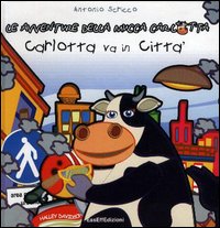 CARLOTTA VA IN CITTÀ. LE AVVENTURE DELLA MUCCA CARLOTTA