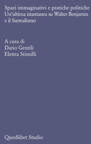 SPAZI IMMAGINATIVI E PRATICHE POLITICHE. UN’ULTIMA ISTANTANEA SU WALTER BENJAMIN E IL SURREALISMO