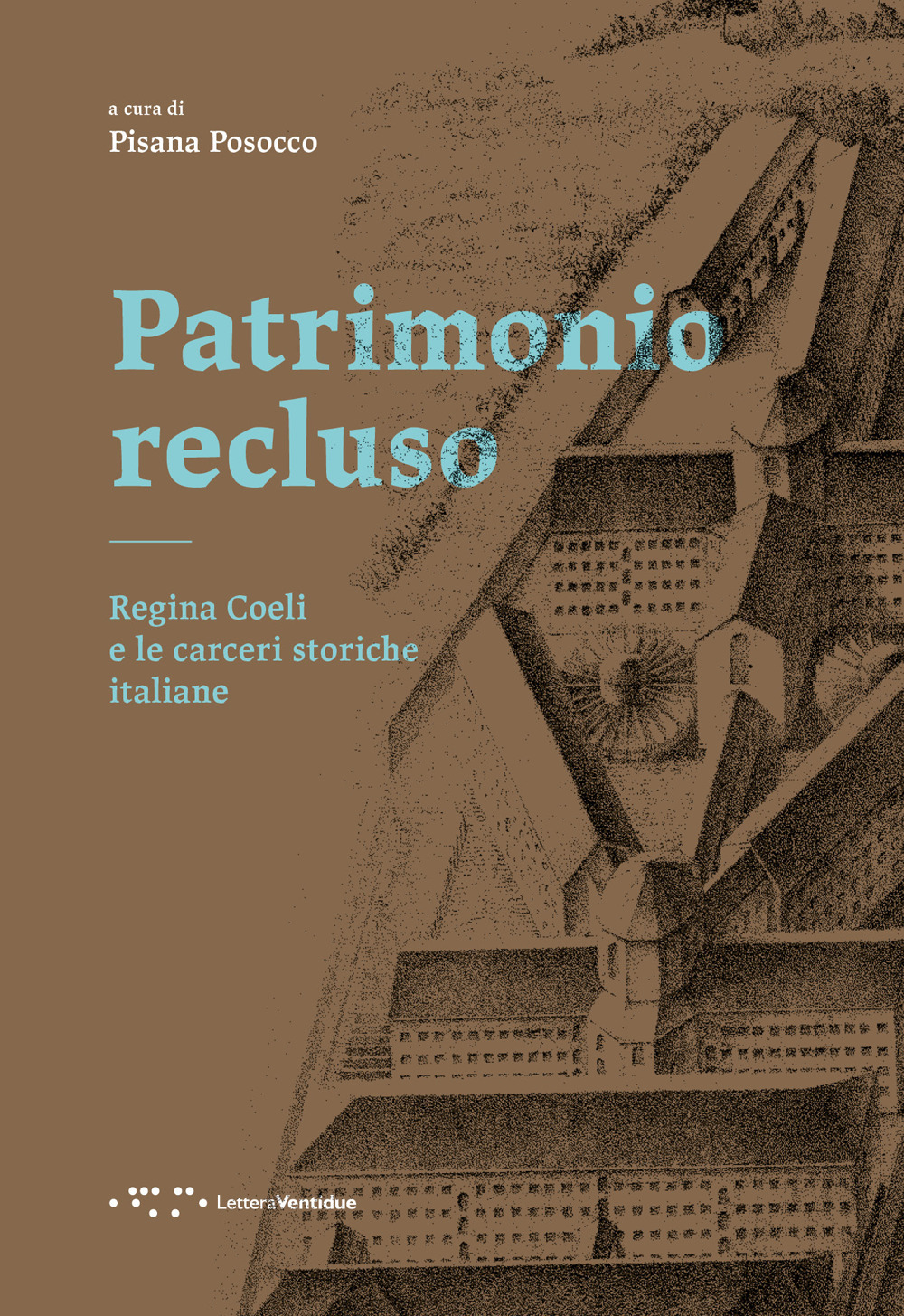 PATRIMONIO RECLUSO. REGINA COELI E LE CARCERI STORICHE ITALIANE