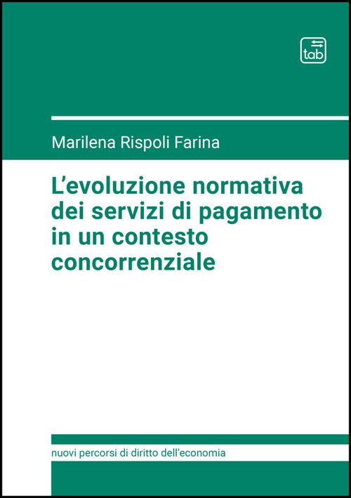 EVOLUZIONE NORMATIVA DEI SERVIZI DI PAGAMENTO IN UN CONTESTO CONCORRENZIALE (L')