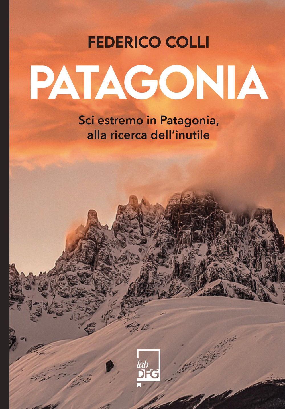 PATAGONIA. SCI ESTREMO IN PATAGONIA, ALLA RICERCA DELL'INUTILE