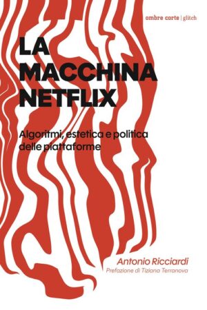 MACCHINA NETFLIX. ALGORITMI, ESTETICA E POLITICA DELL… (LA)
