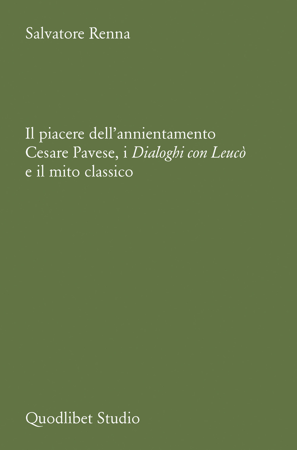 PIACERE DELL’ANNIENTAMENTO. CESARE PAVESE, I DIALOGHI CON LEUCÒ E IL MITO CLASSICO (IL)