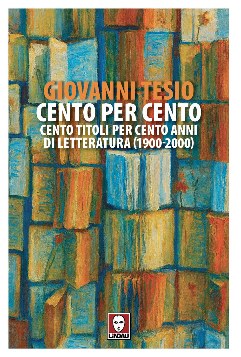 CENTO PER CENTO. CENTO TITOLI PER CENTO ANNI DI LETTERATURA (1900-2000)