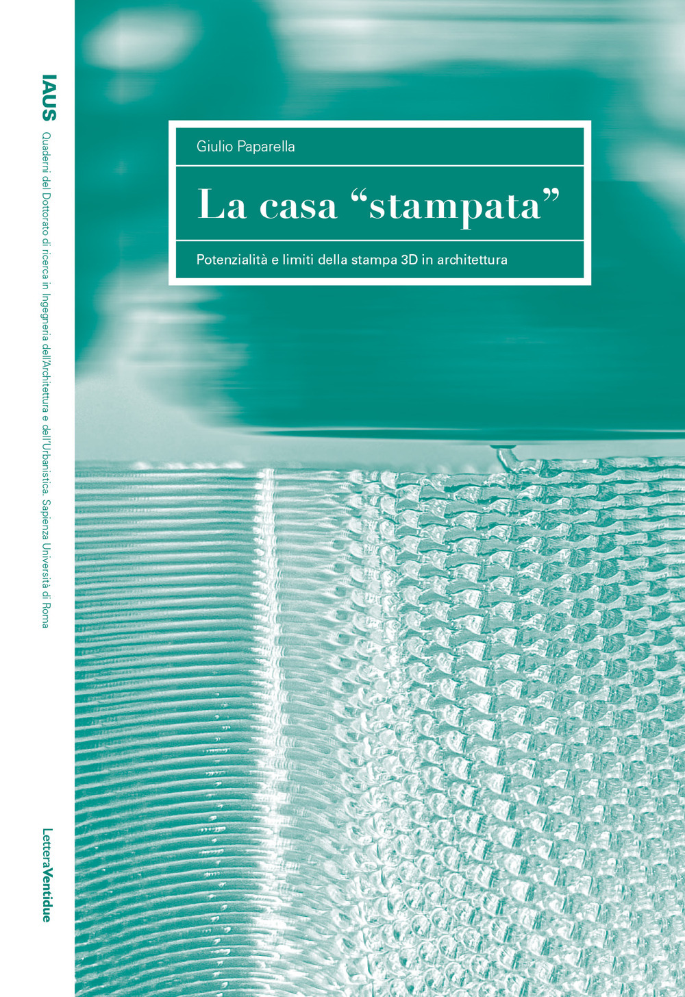 CASA "STAMPATA". POTENZIALITÀ E LIMITI DELLA STAMPA 3D IN ARCHITETTURA (LA)