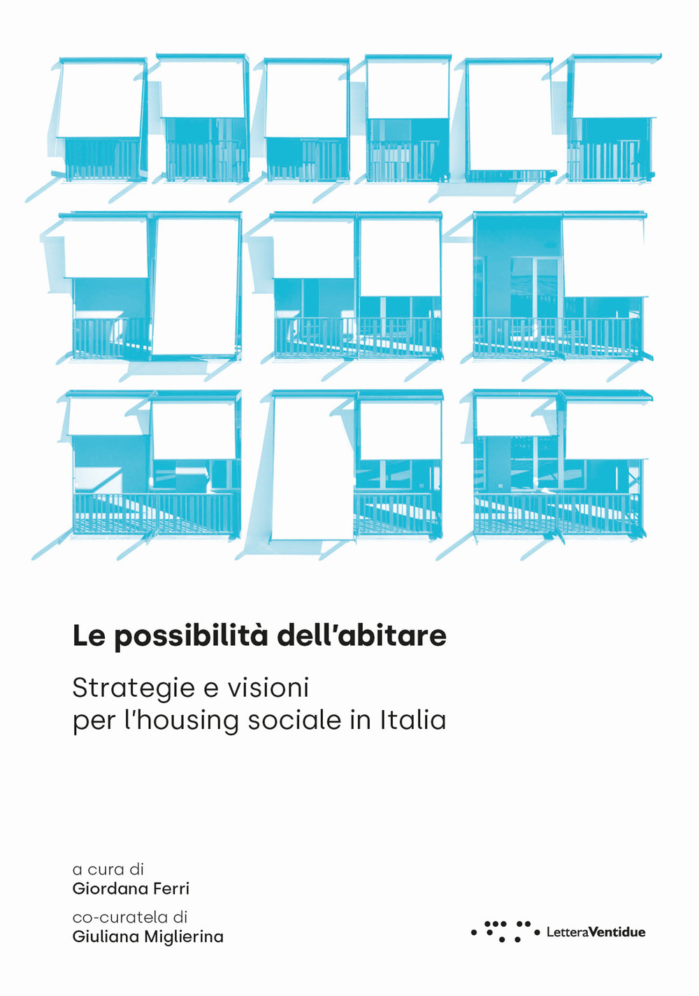 POSSIBILITÀ DELL’ABITARE. STRATEGIE E VISIONI PER L’HOUSING SOCIALE IN ITALIA (LE)