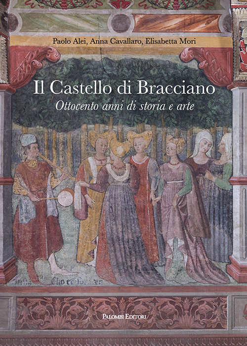 CASTELLO DI BRACCIANO. OTTOCENTO ANNI DI STORIA E ARTE (IL)