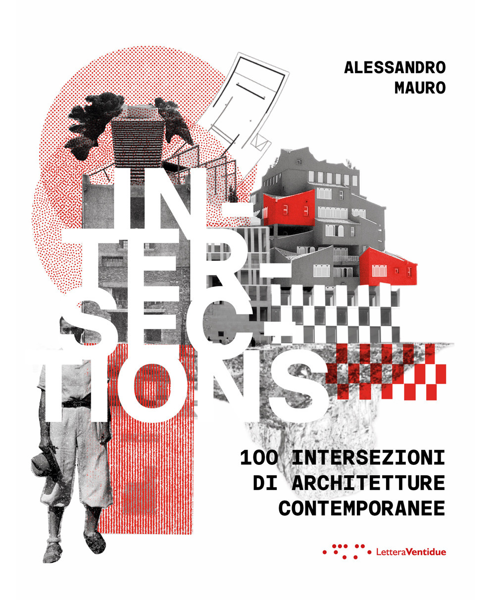INTERSECTIONS. 100 INTERSEZIONI DI ARCHITETTURE CONTEMPORANEE. EDIZ. ITALIANA E INGLESE