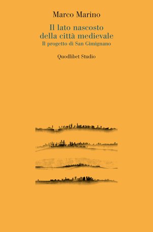LATO NASCOSTO DELLA CITTÀ MEDIEVALE. LA CITTÀ DELLE TORRI, IL PROGETTO DI SAN (IL)