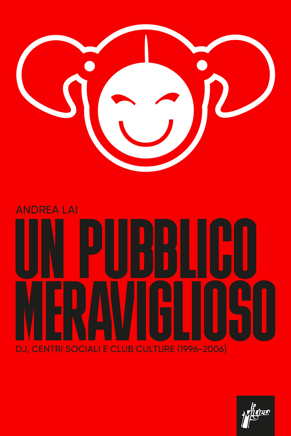 PUBBLICO MERAVIGLIOSO. DJ, CENTRI SOCIALI E CLUB CULTURE (1996-2006) (UN)