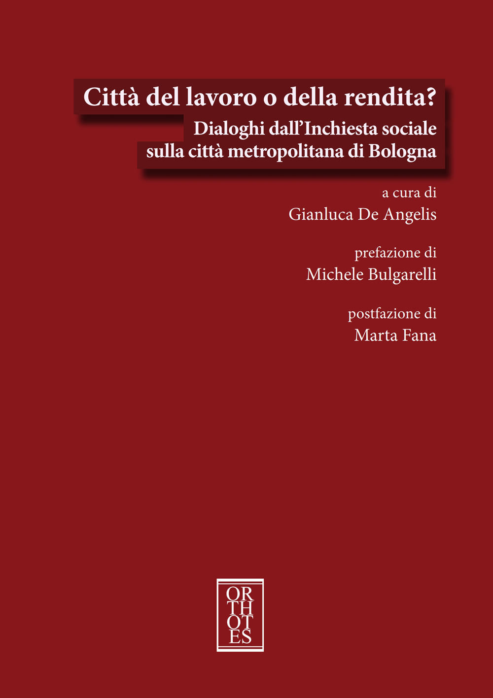 CITTÀ DEL LAVORO O DELLA RENDITA? DIALOGHI DALL’INCHIESTA SOCIALE SULLA CITTÀ METROPOLITANA DI BOLOGNA