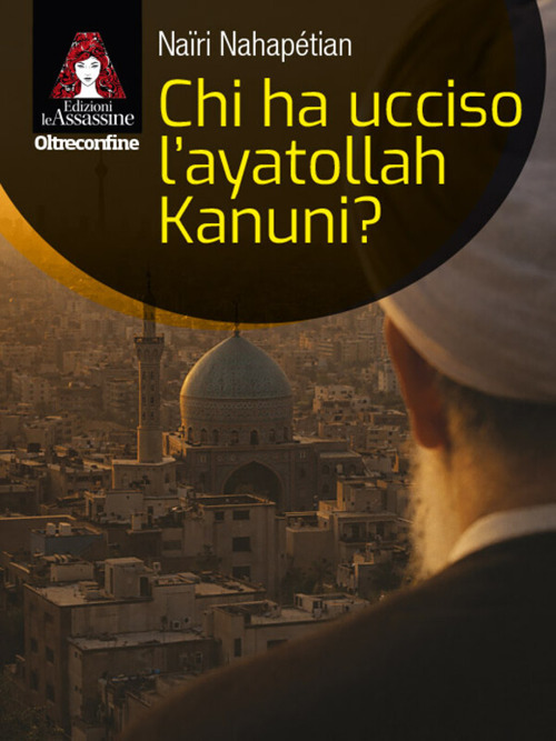 CHI HA UCCISO L’AYATOLLAH KANUNI?