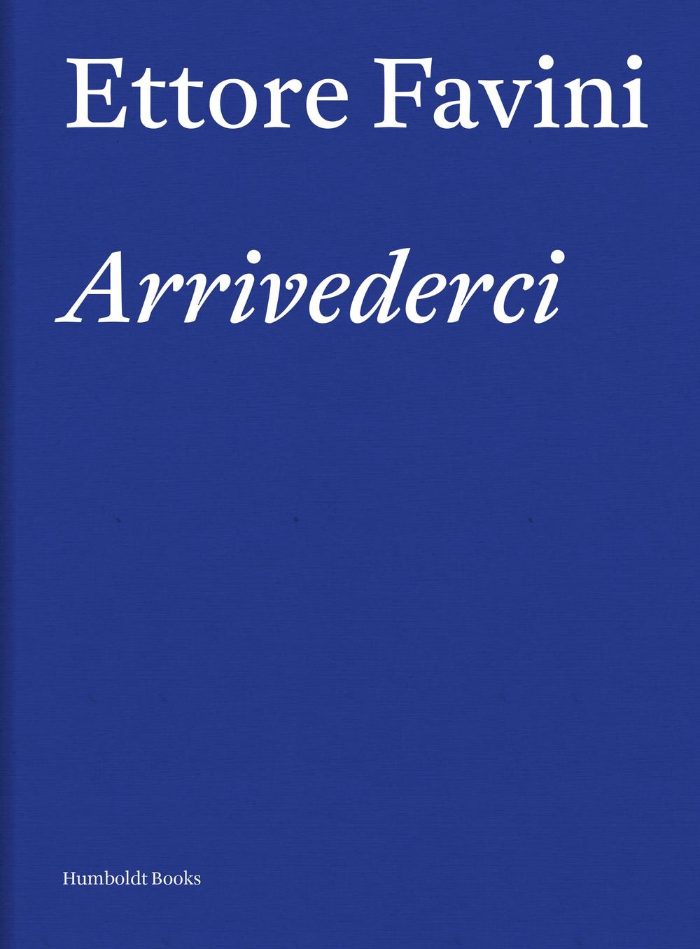 ETTORE FAVINI. ARRIVEDERCI