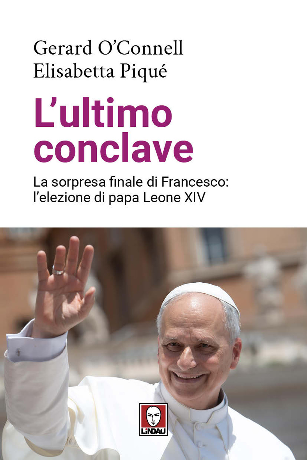ULTIMO CONCLAVE. LA SORPRESA FINALE DI FRANCESCO: L’ELEZIONE DI PAPA LEONE XIV (L')