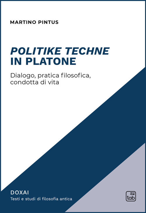POLITIKE TECHNE IN PLATONE. DIALOGO, PRATICA FILOSOFICA, CONDOTTA DI VITA