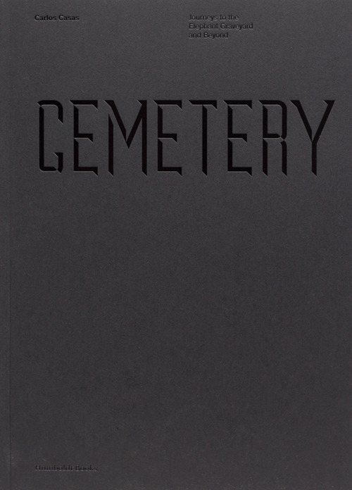 CEMETERY. JOURNEYS TO THE ELEPHANT GRAVEYARD AND BEYOND