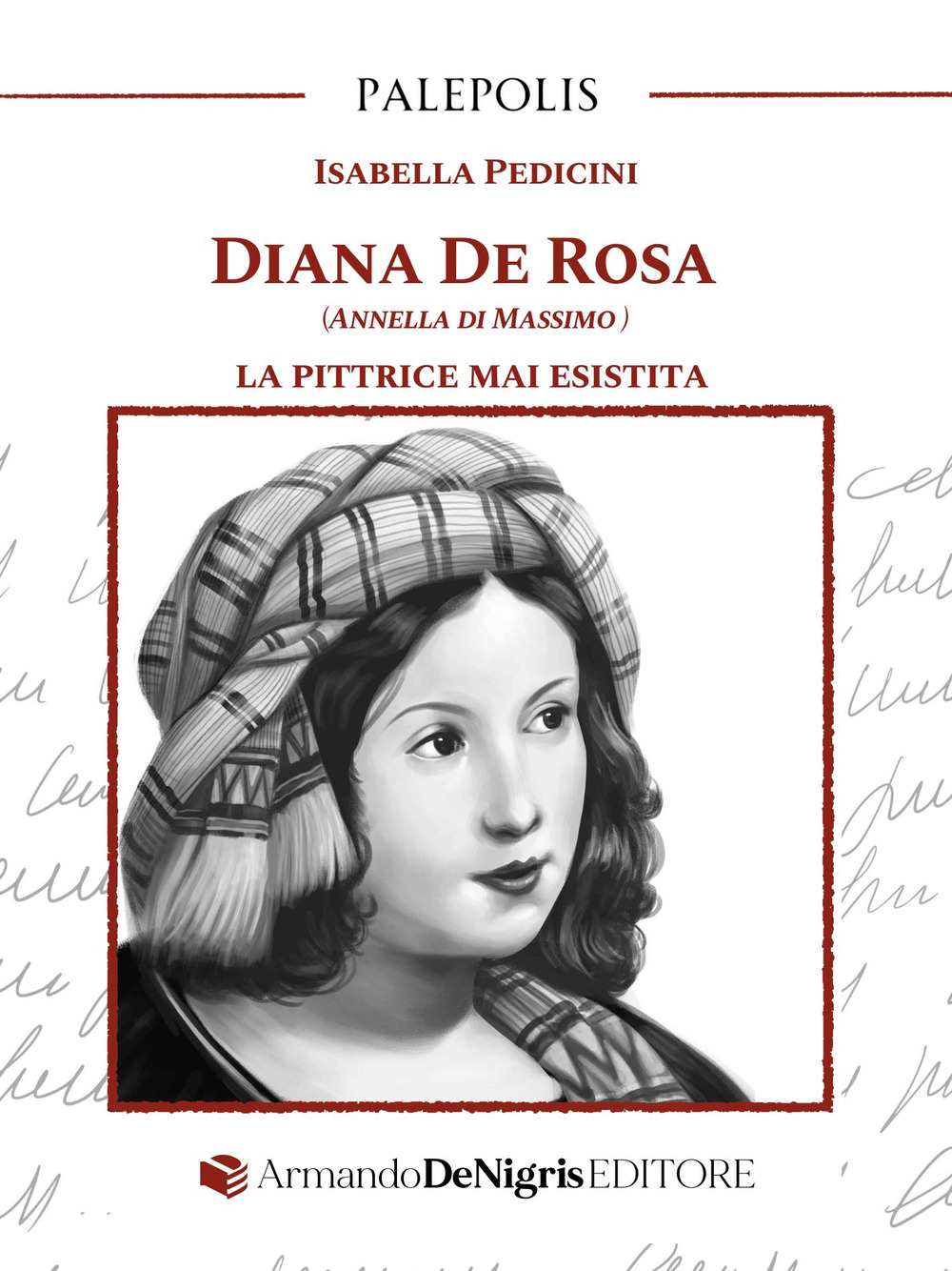 DIANA DE ROSA (ANNELLA DI MASSIMO). LA PITTRICE MAI ESISTITA