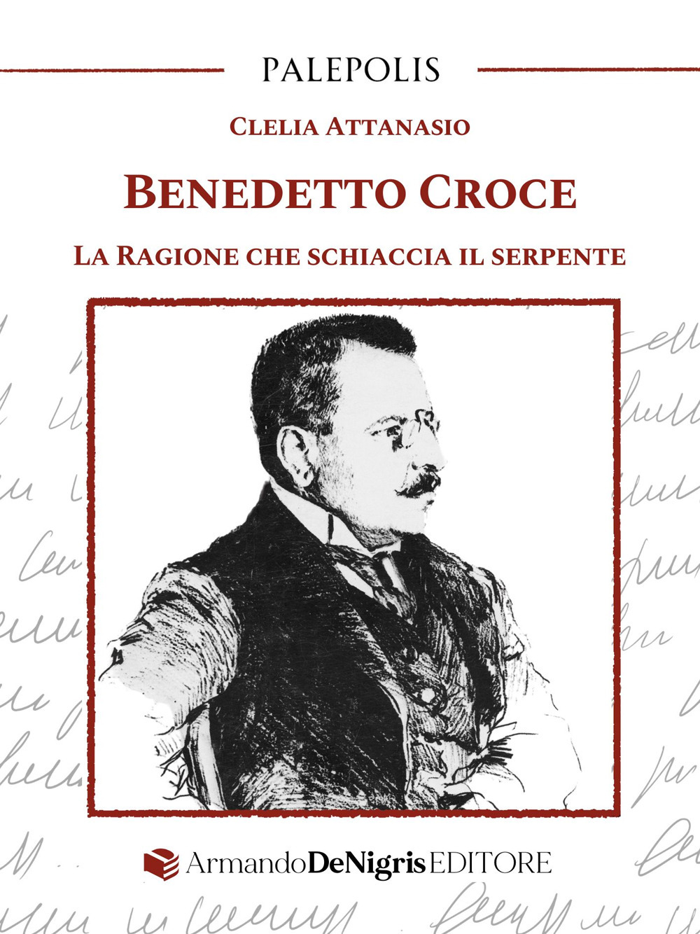 BENEDETTO CROCE. LA RAGIONE CHE SCHIACCIA IL SERPENTE