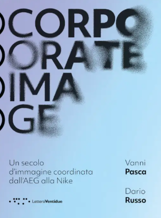 CORPORATE IMAGE. UN SECOLO D'IMMAGINE COORDINATA DALL'AEG ALLA NIKE