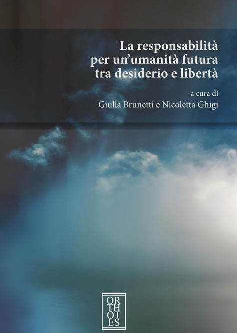 LA RESPONSABILITÀ PER UN'UMANITÀ FUTURA TRA DESIDERIO E LIBERTÀ
