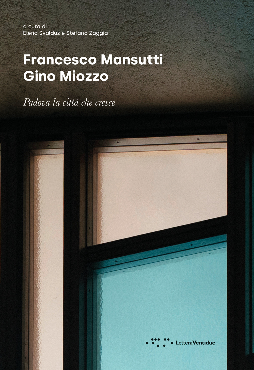 FRANCESCO MANSUTTI GINO MIOZZO. PADOVA LA CITTÀ CHE CRESCE