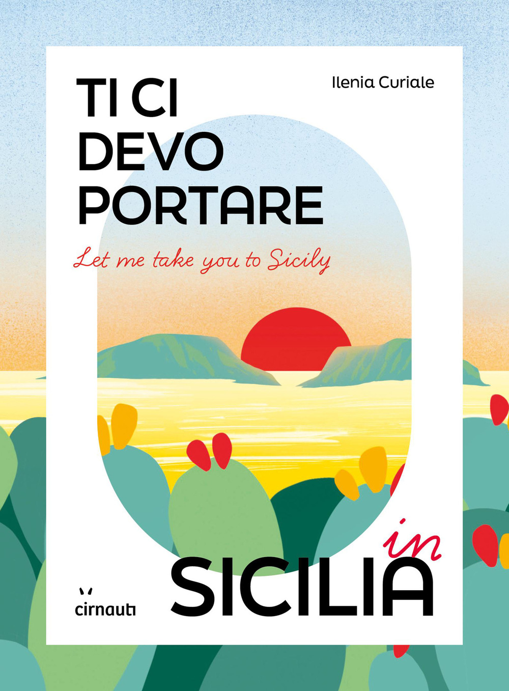 LET ME TAKE YOU TO SICILY. TI CI DEVO PORTARE IN SICILIA