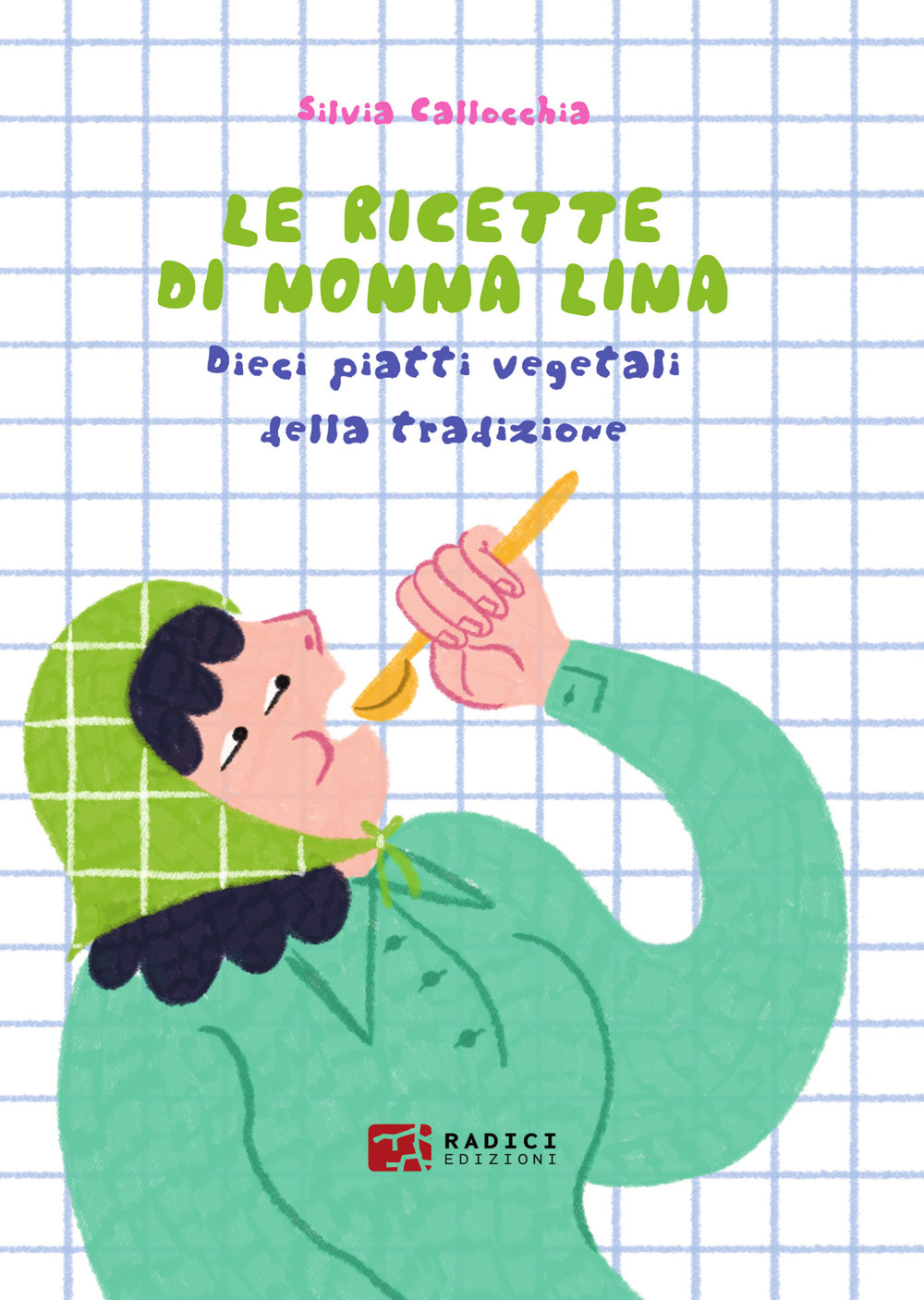 RICETTE DI NONNA LINA. DIECI PIATTI VEGETALI DELLA TRADIZIONE (LE)