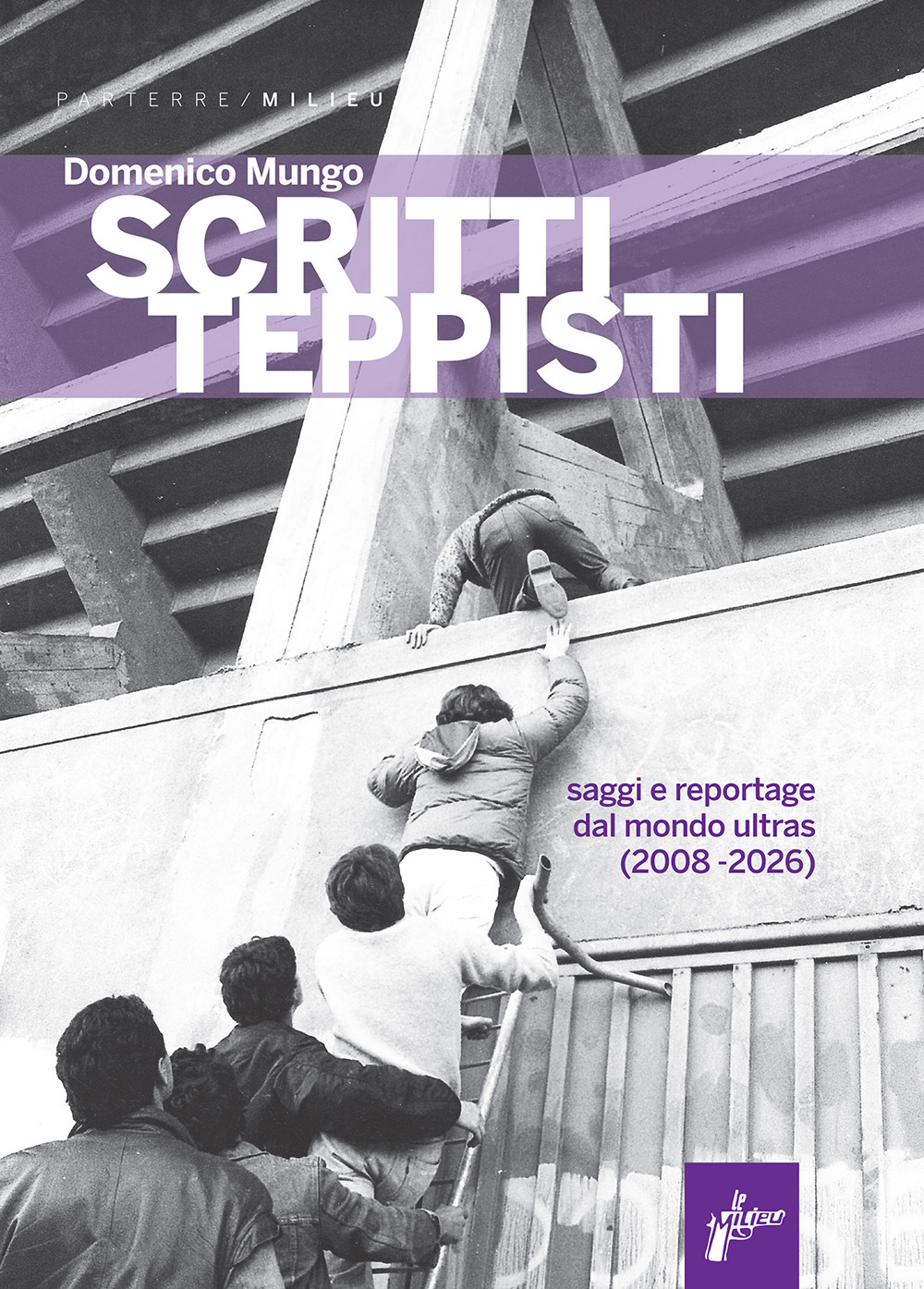 SCRITTI TEPPISTI. SAGGI SUL MONDO ULTRAS DEL TERZO MILLENNIO (2008-2022)