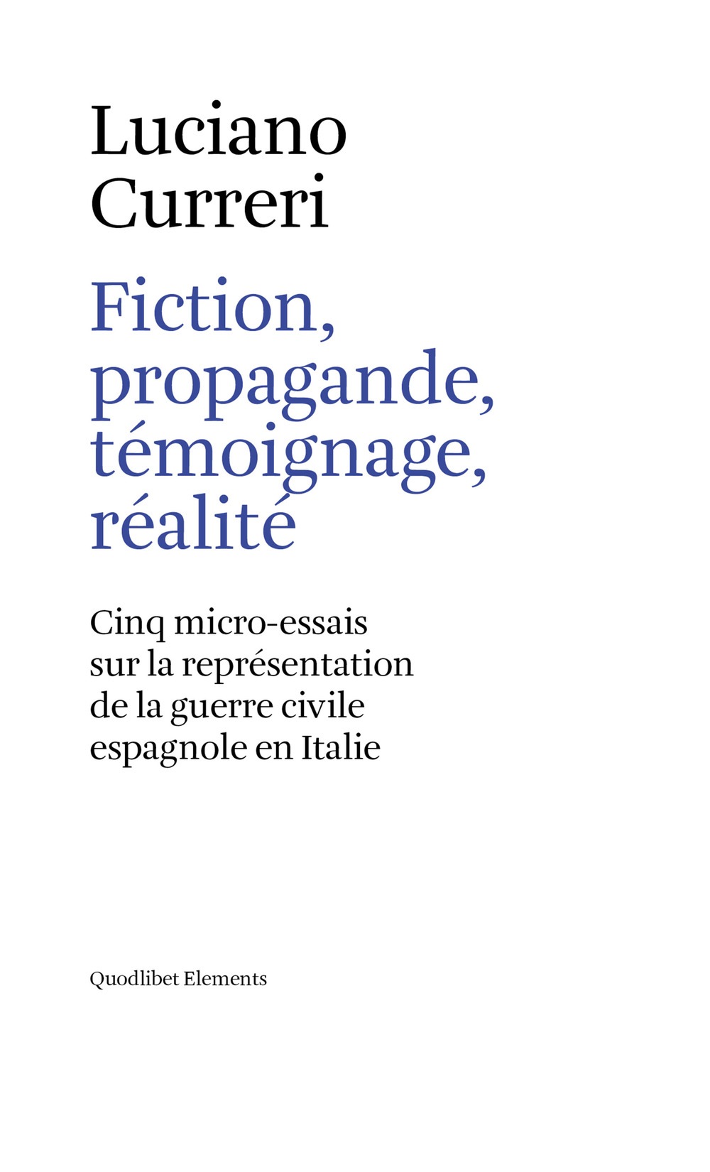 FICTION, PROPAGANDE, TÉMOIGNAGE, RÉALITÉ. CINQ MICRO-ESSAIS SUR LA REPRÉSENTATION DE LA GUERRE CIVILE ESPAGNOLE EN ITALIE