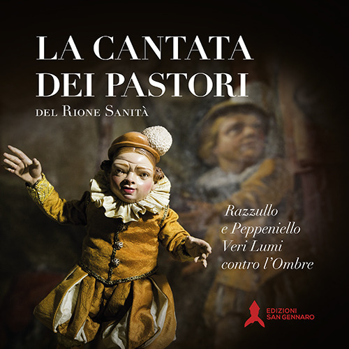 CANTATA DEI PASTORI DEL RIONE SANITÀ. RAZZULLO E PEPPENIELLO VERI LUMI CONTRO L'OMBRE (LA)