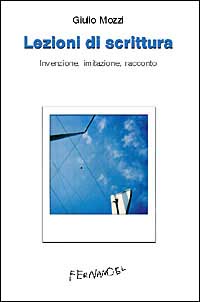 LEZIONI DI SCRITTURA. INVENZIONE, IMITAZIONE, RACCONTO