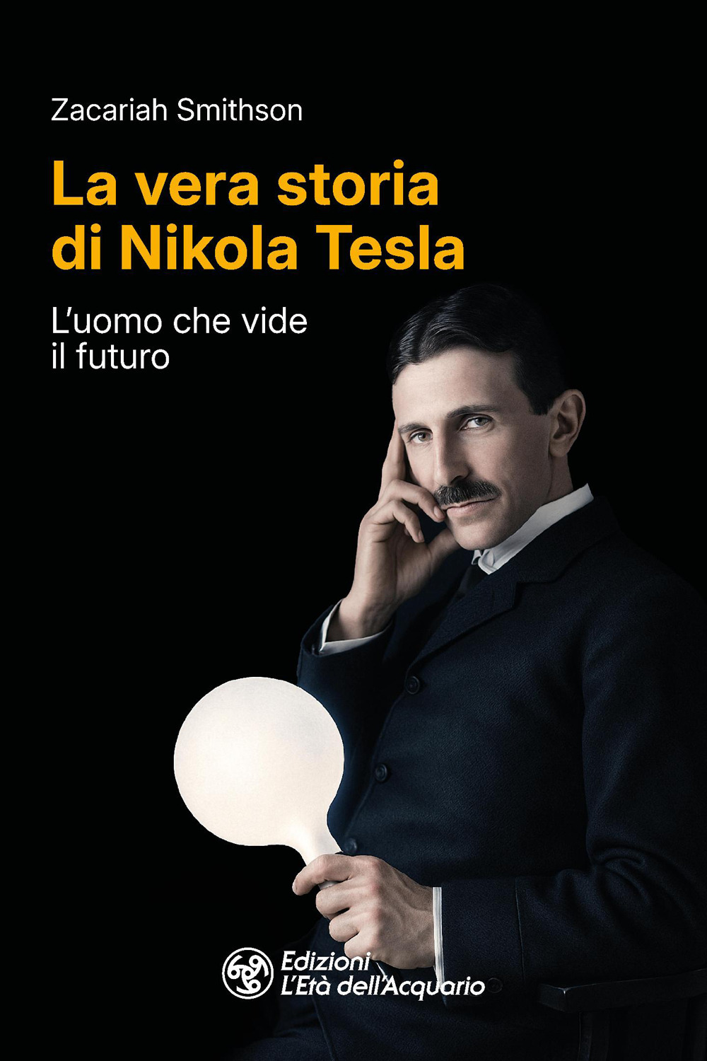 VERA STORIA DI NIKOLA TESLA. L’UOMO CHE VIDE IL FUTURO (LA)