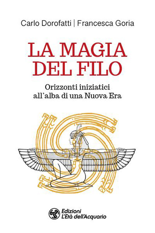 MAGIA DEL FILO. ORIZZONTI INIZIATICI ALL’ALBA DI UNA NUOVA ERA (LA)