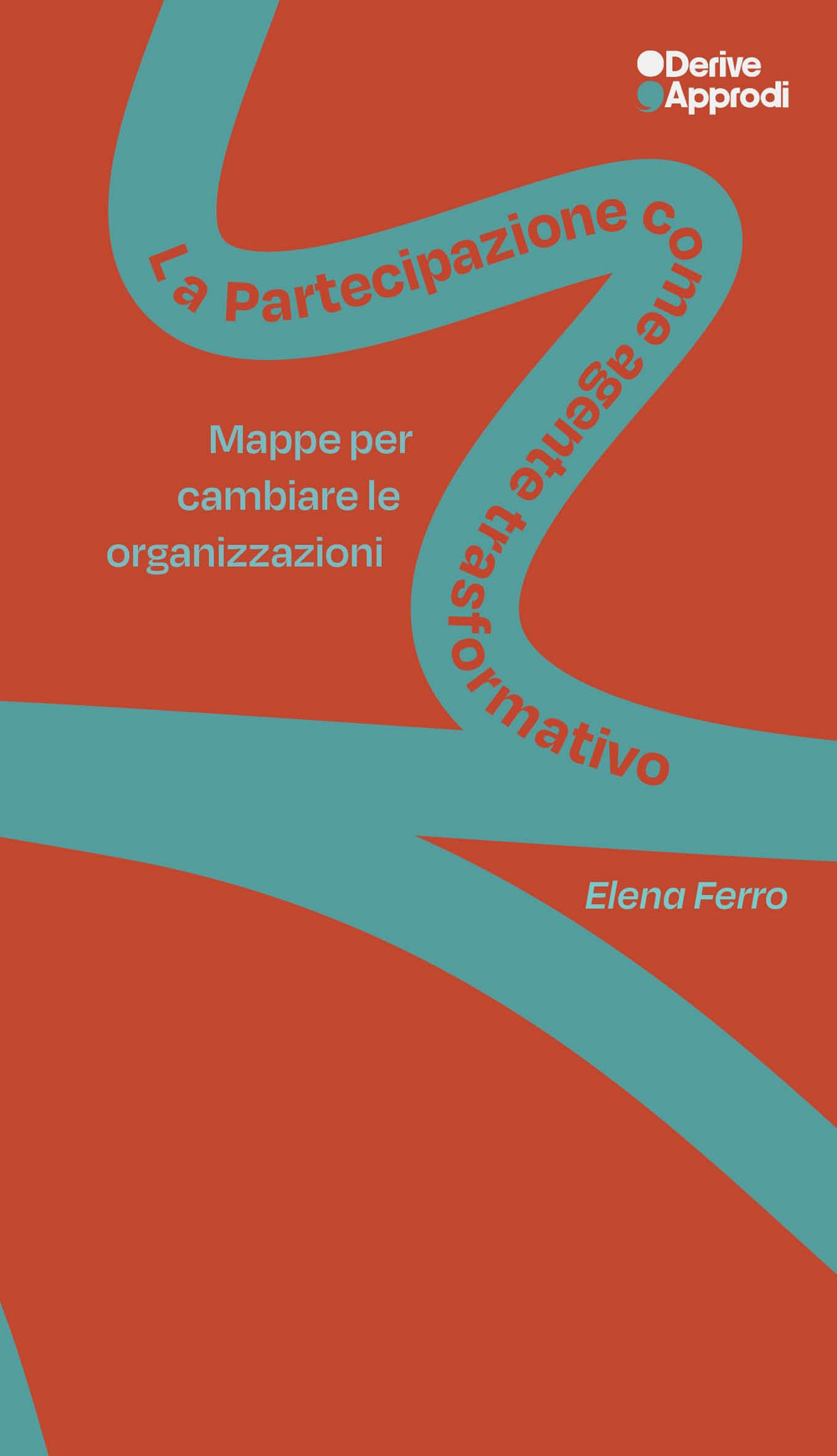 PARTECIPAZIONE COME AGENTE TRASFORMATIVO. MAPPE PER CAMBIARE LE ORGANIZZAZIONI (LA)