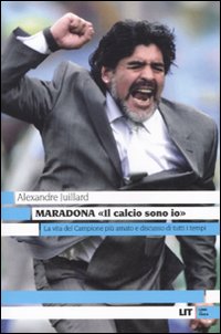 MARADONA. «IL CALCIO SONO IO»