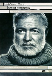 ERNEST HEMINGWAY. UNA VITA DA ROMANZO