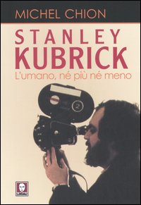 STANLEY KUBRICK. L'UMANO ***